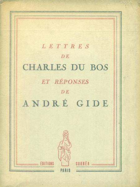 Lettres de Charles du Bos et reponses de Andre' Gide