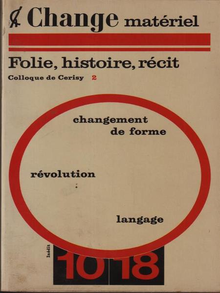 Change materiel: folie, histoire, recit
