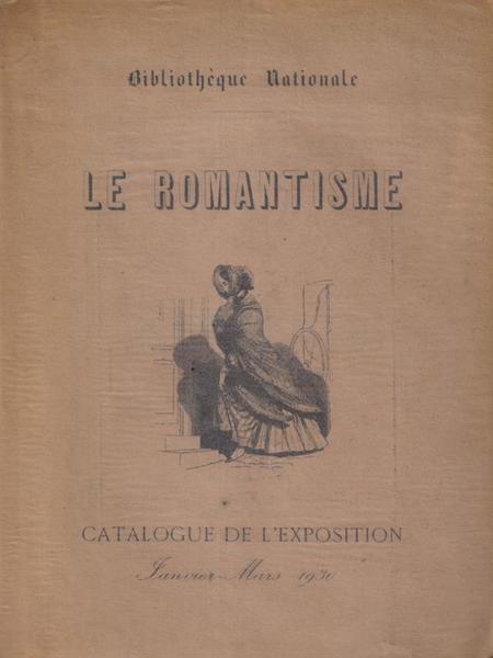 Le romantisme - Catalogue de l'exposition - janvier-mars 1930