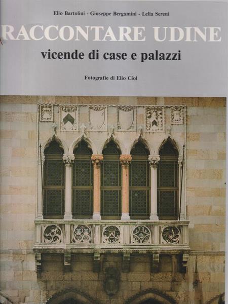 Raccontare Udine vicende di case e palazzi