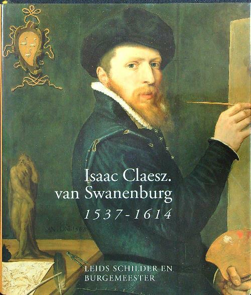 Isaac Claesz van Swanenburg 1537-1614 (in lingua olandese)