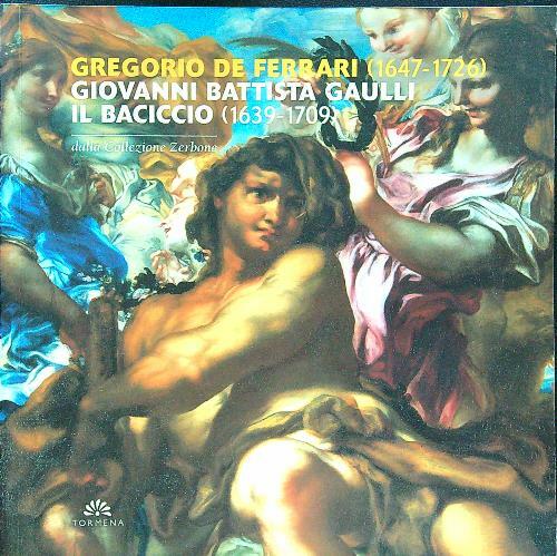 Gregorio de Ferrari (1647-1726), Giovanni Battista Gaulli il Baciccio (1639-1709)