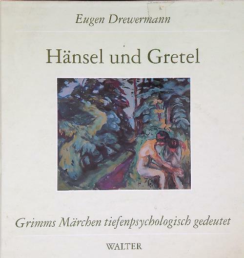 Hansel und Gretel: Grimms Marchen tiefenpsychologisch gedeutet