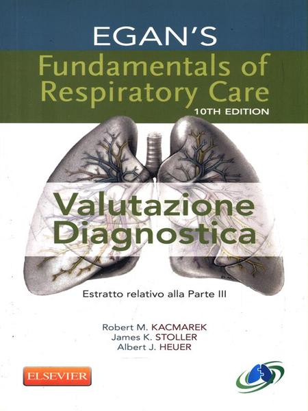 EGAN'S Fundamentals of Respiratory Care. Valutazione diagionistica