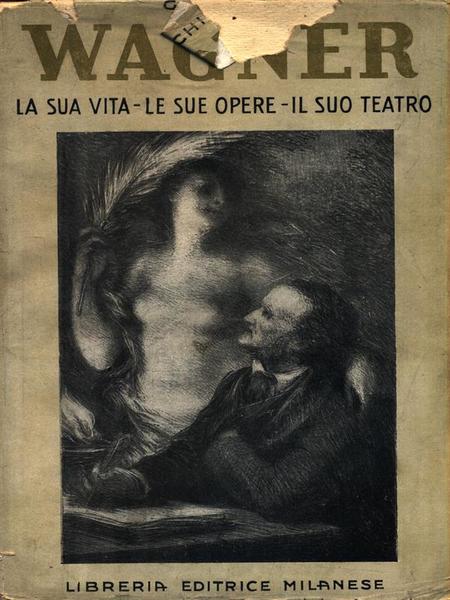 Wagner. La sua vita - Le sue opere - Il …