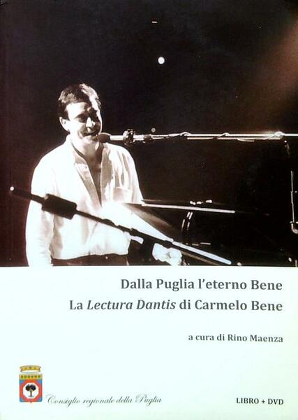 Dalla Puglia l'eterno Bene. La Lectura Dantis di Carmelo Bene …