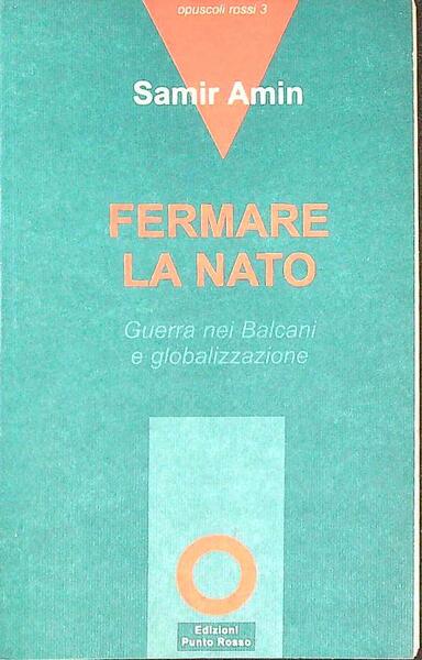 Fermare la NATO. Guerra nei Balcani e globalizzazione