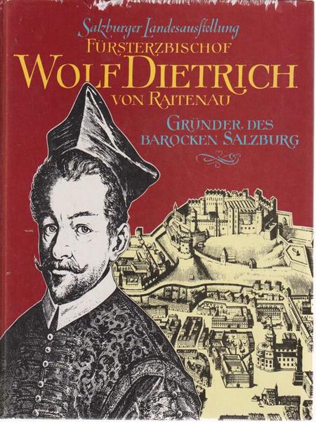Salzburger Landesausstellung Fursterzbischof Wolf Dietrich von Raitenau