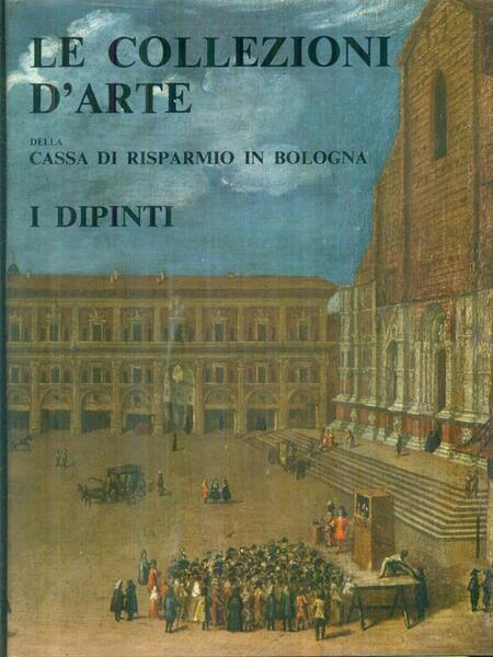 Le collezioni d'arte della Cassa di risparmio in Bologna: i …