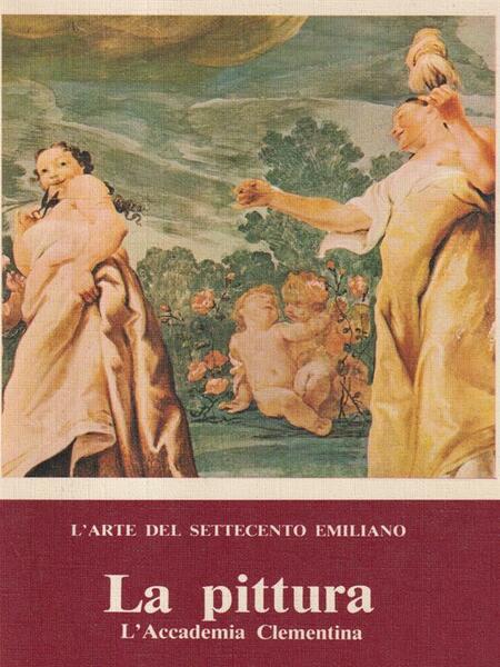 L'arte del Settecento Emiliano. La pittura. L'Accademia Clementina