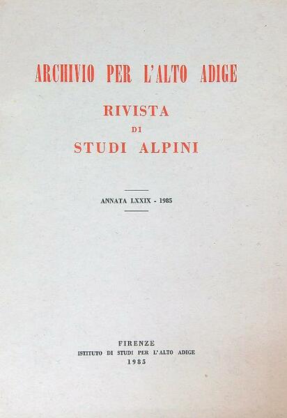Archivio per l'Alto Adige. Rivista di Studi Alpini Annata LXXIX …