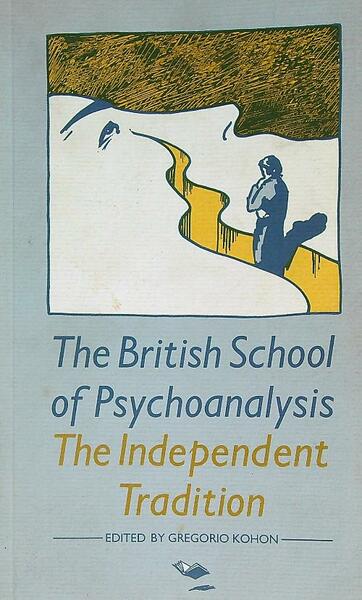The British School of Psychoanalysis: The Independent Tradition