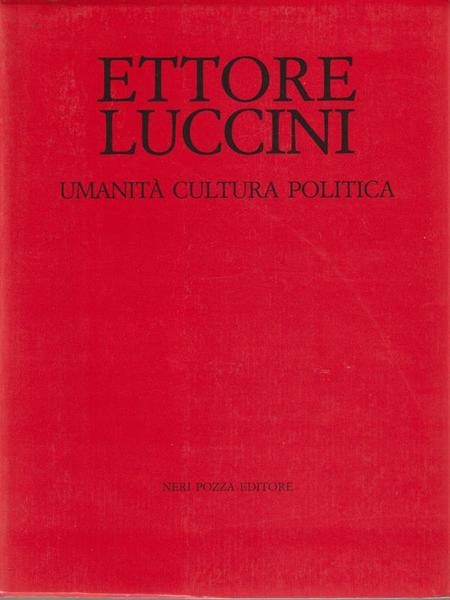 Ettore Luccini. Umanita' cultura politica