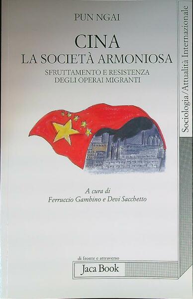 Cina, la societa' armoniosa. Sfruttamento e resistenza degli operai migranti