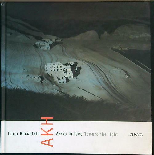 Luigi Bussolati. AKH. Verso la luce-Toward the light