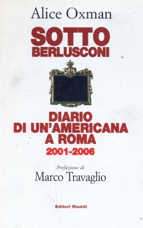 Sotto Berlusconi. Diario di un'americana a Roma 2001-2006