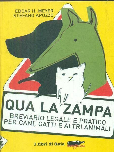 Qua la zampa. Breviario legale e pratico per cani, gatti …