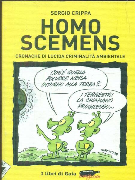 Homo Scemens Cronache di lucida criminalita' ambientale