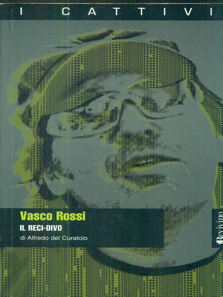 Vasco Rossi. Il reci-divo