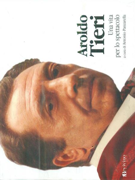 Aroldo Tieri. Una vita per lo spettacolo