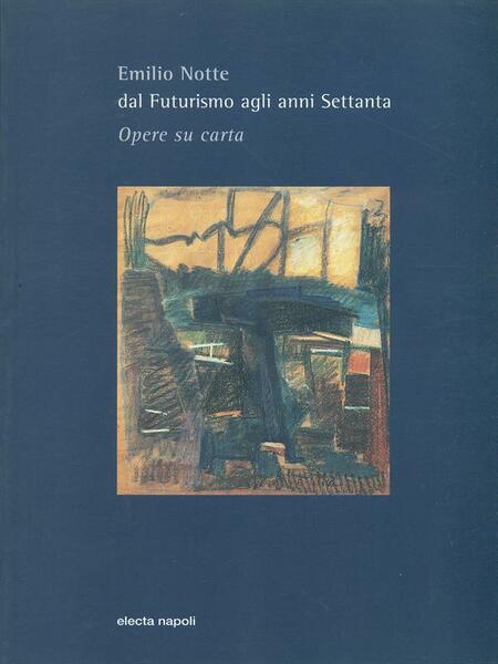Emilio Notte Dal futurismo agli anni settanta Opere su carta