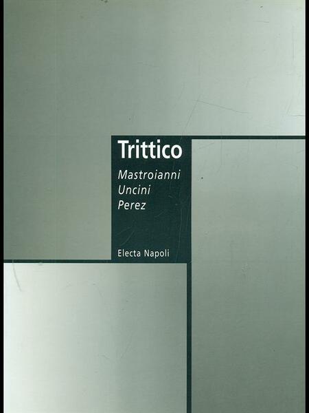 Trittico Mastroianni Uncini Lopez