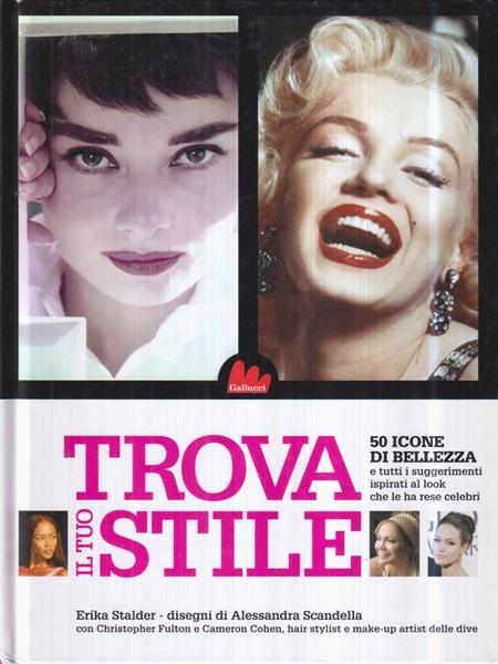 Trova il tuo stile. 50 icone di bellezza e il …