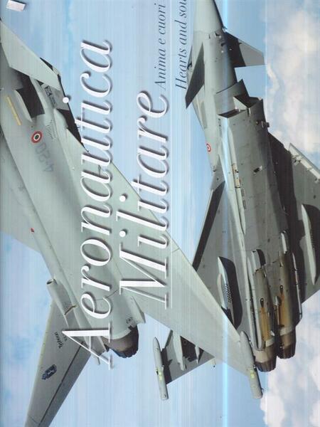 Aeronautica militare. Anima e cuori della Nazione