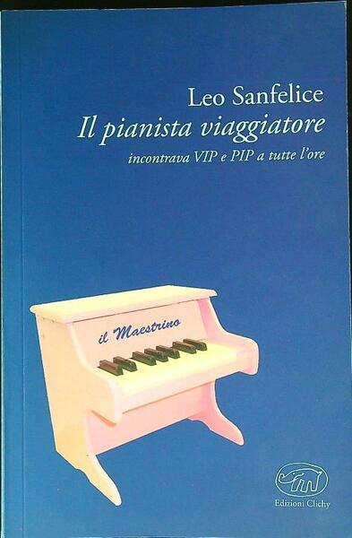 Il pianista viaggiatore. Incontrare VIP e RIP a tutte le …