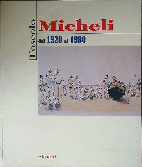 Foscolo Micheli. Dal 1920 al 1980
