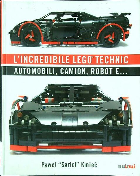 L'incredibile Lego Technic. Automobili, camion, robot e..