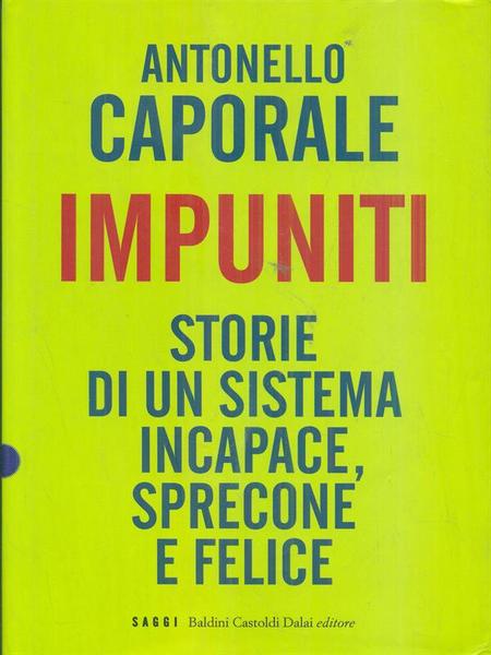 Impuniti. Storie di un sistema incapace, sprecone e felice