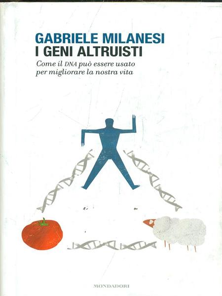 I geni altruisti. Come il DNA puo' essere usato per …