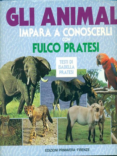 Gli animali. Impara a conoscerli. Con Fulco Pratesi
