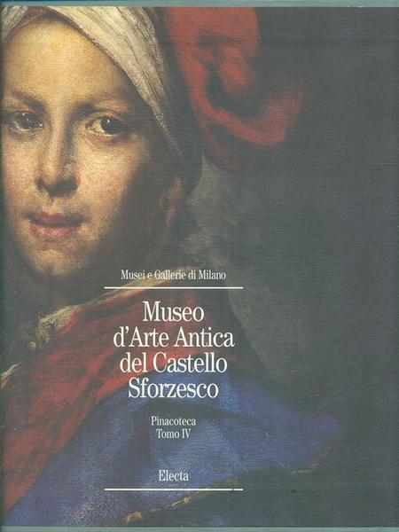 Museo d'Arte Antica del Castello Sforzesco. Pinacoteca Tomo IV