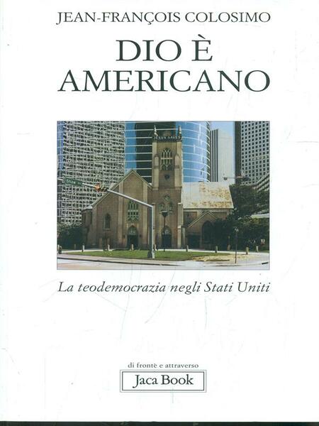 Dio e' americano. La teodemocrazia negli Stati Uniti