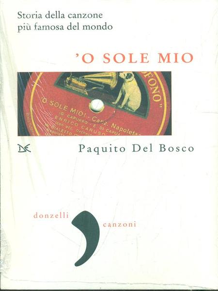 'O sole mio. Storia della canzone piu' famosa del mondo