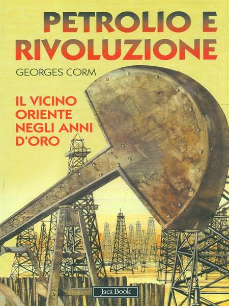 Petrolio e rivoluzione. Il vicino oriente negli anni d'oro
