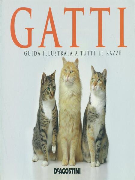 Gatti. Guida illustrata a tutte le razze