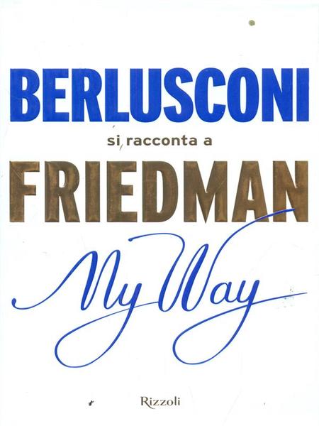Berlusconi si racconta a Friedman My way