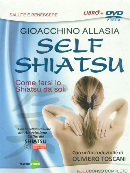 Self shiatsu. Come farsi lo Shiatsu da soli. Con DVD