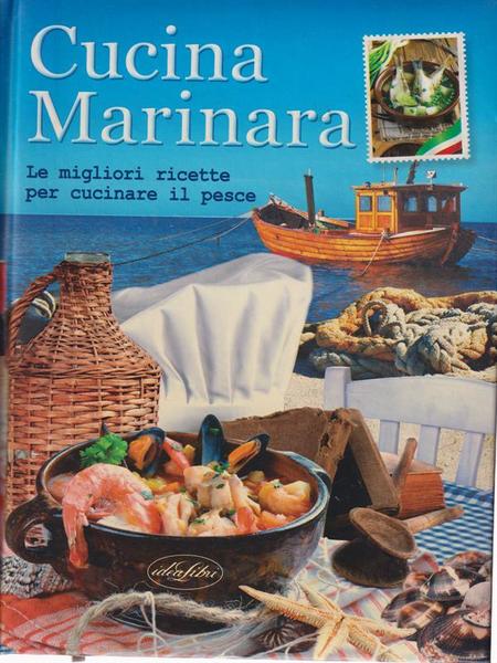 Cucina marinara. Le migliori ricette per cucinare il pesce