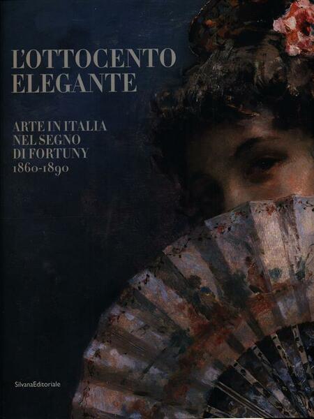 L' Ottocento elegante. Arte italiana nel segno di Fortuny