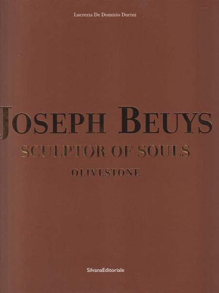 Joseph Beuys. Sculptor of souls. Olivestone. Ediz. inglese