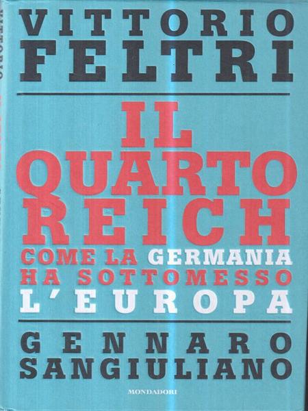 Il Quarto Reich. Come la Germania ha sottomesso l'Europa