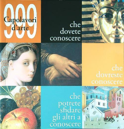 Novecentonovantanove capolavori d'arte che dovete conoscere