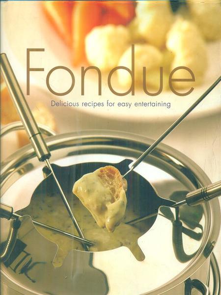 Fondue: Delicious Recipes for Easy Entertaining