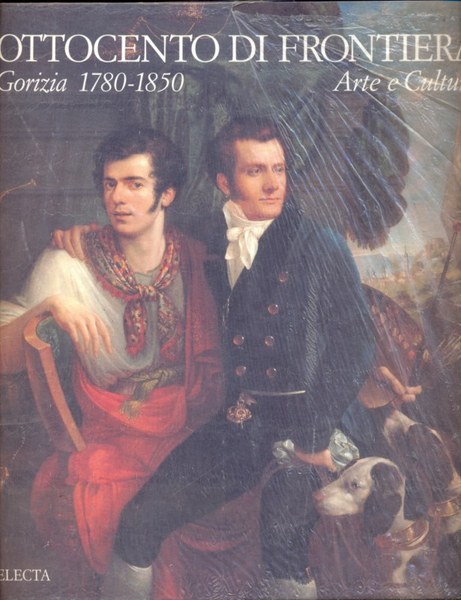 Ottocento di frontiera. Gorizia 1780-1850 - Arte e Cultura