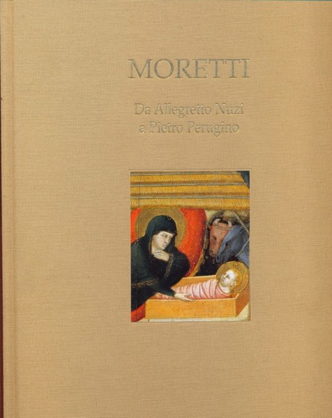 Moretti. Da Allegretto Nuzi a Pietro Perugino