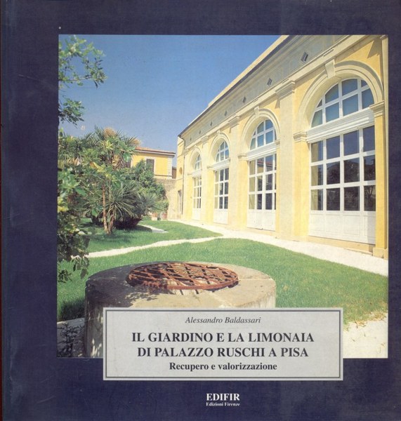 Il giardino e la limonaia di palazzo Ruschi a Pisa